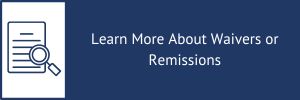 Decorative call-to-action. click the learn about waivers or remissions. Decorative call-to-action. click the learn about waivers or remissions.